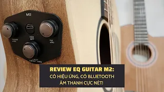 REVIEW EQ GUITAR M2 CÓ EFFECTS, BLUETOOTH, BẮT ÂM CỰC TỐT!