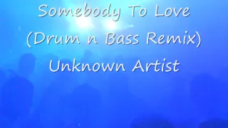 Somebody To Love (Drum n Bass Remix) Unknown Artist