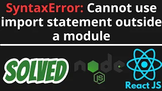 SyntaxError: Cannot use import statement outside a module SOLVED in Node JS React