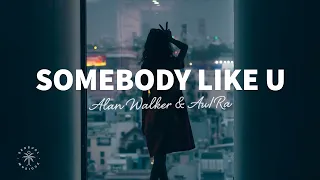 Alan Walker & Au/Ra - Somebody Like U (Lyrics)