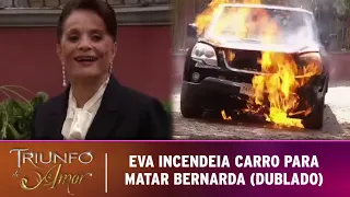 Triunfo do Amor - Eva tenta matar Bernarda queimada dentro do carro (DUBLADO)