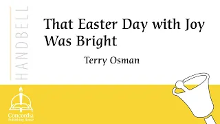 That Easter Day with Joy Was Bright (Handbells) by Terry Osman