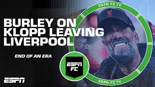 Why Burley thinks Jurgen Klopp's decision to leave Liverpool is 'admirable' | ESPN FC