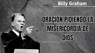 Oración pidiendo la misericordia de Dios - Billy Graham 2024