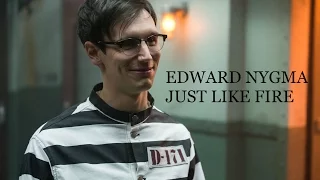 Edward Nygma| Just Like Fire