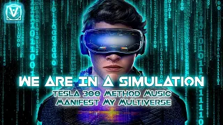 We Are In a Simulation Tesla 369 Method Music Manifest My Multiverse KEY 369 Manifestation Technique