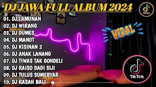 DJ JAWA FULL ALBUM VIRAL TIKTOK 2024 || DJ LAMUNAN X DJ WIRANG X DJ MANOT TANPA IKLAN