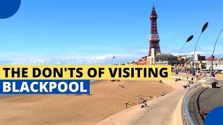 12 Serious Mistakes People Make When Visiting Blackpool