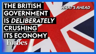 The British Government Is Deliberately Crushing Its Economy | What's Ahead