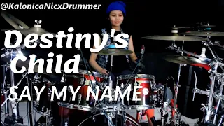 Destiny's Child ~ Say My Name // Drum cover By Kalonica Nicx