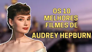 OS 10 MELHORES FILMES DE AUDREY HEPBURN
