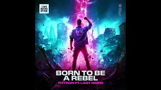 Thyron Ft. Last Word - Born To Be A Rebel (Extended Mix)