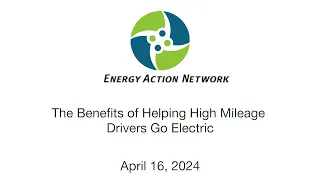 Energy Action Network - The Benefits of Helping High Mileage Drivers Go Electric 4/16/2024