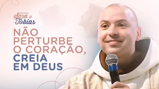 Não perturbe o coração, creia em Deus | Acampamento Sara e Tobias | Pregação | #01