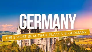 The 5 Most Beautiful Places in Germany