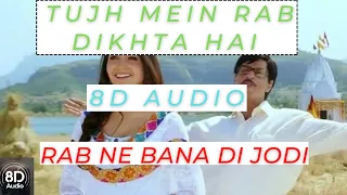 Tujh Mein Rab Dikhta Hai (8D Audio) | Rab Ne Bana Di Jodi | Shah Rukh Khan, Anushka Sharma #8d#music