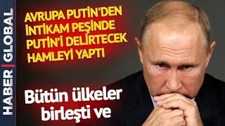 HEPSİ BİRLEŞTİ! Avrupa Putin'den İntikam Peşinde, Hamleyi Yaptılar