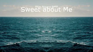 Sweet about Me - Akin Nigara RMX