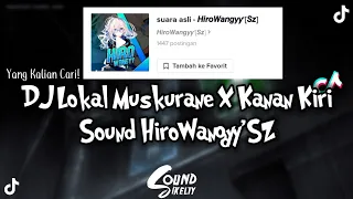 DJ Lokal Muskurane X Kanan Kiri Sound HiroWangyy | Viral DiTiktok