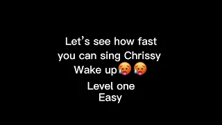 How fast can you sing Chrissy wake up?