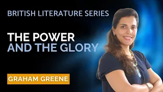 The Power and the Glory - NET | SET | British Literature Series - Heena Wadhwani