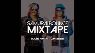 BOMBS AWAY - SAMURAI BOUNCE MIXTAPE (Ft. Dan Absent)