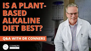 Is a Plant Based Alkaline Diet Best? | Conners Clinic - Alternative Cancer Coaching