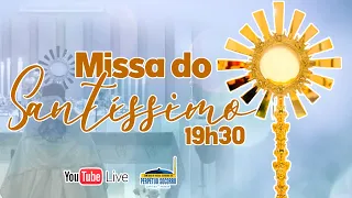 19:30h - Santa Missa com Benção do Santíssimo | Pe. SERGIO LIMA  - 26/05/2022