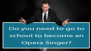 Do you need to go to school to be an opera singer?