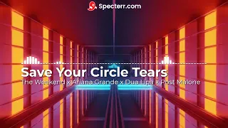 Save Your Circle Tears (The Weekend x Ariana Grande x Taylor Swift x Dua Lipa x Post Malone Mashup)