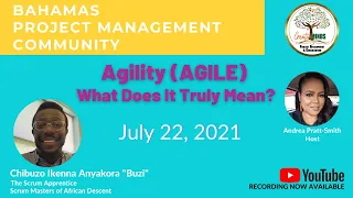 Agility (Agile) What Does It Truly Mean? - Chibuzo "Buzi" Anyakora (BPMC Meetup, Jul. 22, 2021)