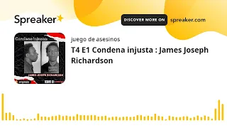 T4 E1 Condena injusta : James Joseph Richardson