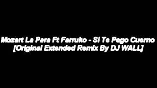 Farruko Ft Mozart La Para - Si Te Pego Cuerno [Original Extended Remix By DJ WALL]