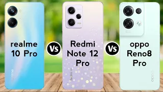 Realme 10 Pro vs Redmi Note 12 Pro vs Oppo Reno 8 Pro