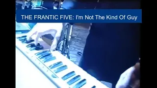 The Frantic Five: "I'm Not The Kind Of Guy"