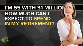 I'm 55 with $1 Million: How Much Can I Expect to Spend in My Retirement?
