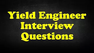 Yield Engineer Interview Questions