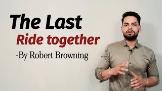 The Last Ride Together by Robert Browning in hindi line by line summary in hindi