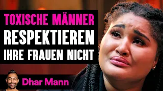 TOXISCHE MÄNNER Respektieren Ihre Frauen Nicht | Dhar Mann Studios