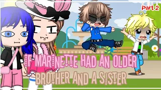 ✨If Marinette had an Older Brother and a Sister✨ | MLB | • Gacha Club • | GCMM | •Part 2•