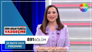 Didem Arslan Yılmaz'la Vazgeçme 891. Bölüm | 30 Mayıs 2024