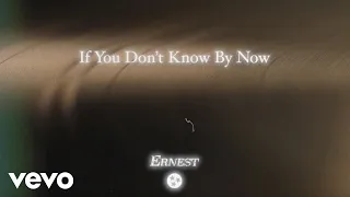 ERNEST - If You Don’t Know By Now (Lyric Video)