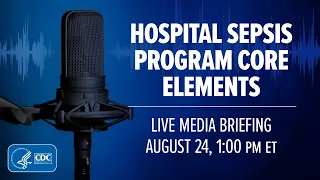 Live CDC Media Briefing — Strengthening survival and recovery rates for all sepsis patients