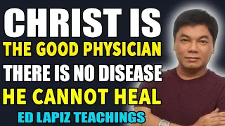 Ed Lapiz Preaching 2023 💝 Christ Is The Good Physician, There Is No Disease He Cannot Heal 💝