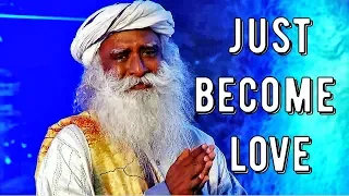 If you just become love, not love somebody! - Sadhguru about Love