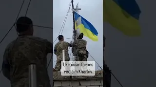 Troops Raise Ukrainian Flag in Reclaimed Kharkiv
