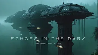 Echoes in the Dark - Dystopian Atmospheric Dark Ambient - Post Apocalyptic Ambient Journey