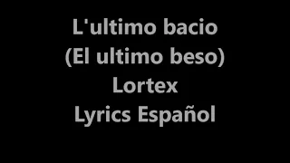 L'ultimo bacio (El ultimo beso) Lortex  Lyrics Español