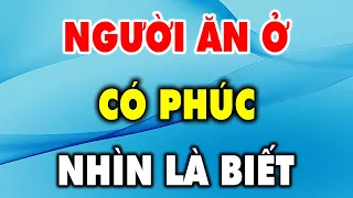 Người ĂN Ở Có Phúc Hay Không Nhìn Vào 4 Điều Này Là Biết - Triết Lý Cuộc Sống