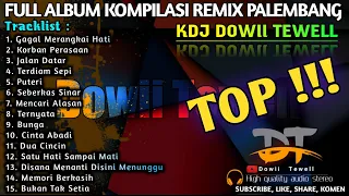 TOP REMIX PALEMBANG FULL ALBUM KDJ DOWII TEWELL